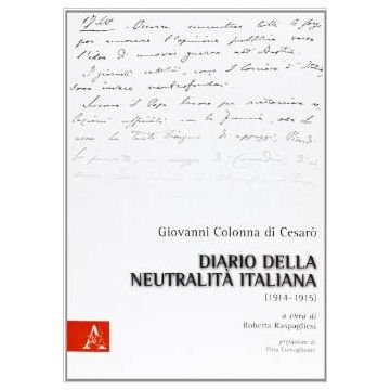 Giovanni Colonna Di Cesaro. Diario Della Neutralita' (1914-1915) - Colonna Di Cesaro' Giovanni A. - Aracne - 9788854834521