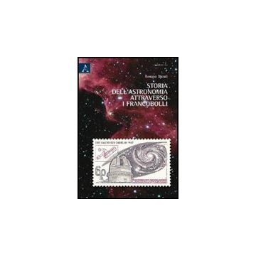 Storia Dell'astronomia Attraverso I Francobolli - Dicati Renato - Aracne - 9788854834552