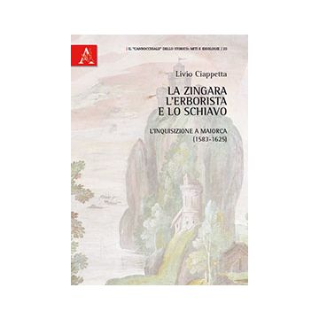 Zingara, L'erborista E Lo Schiavo. L'inquisizione A Maiorca (1583-1625) (la) - Ciappetta Livio - Aracne - 9788854834613
