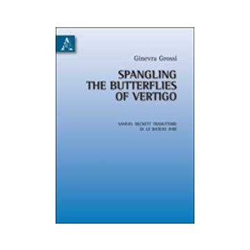 Spangling The Butterflies Of Vertigo. Samuel Beckett Traduttore Di Le Bateau  Ivre - Grossi Ginevra - Aracne - 9788854834682