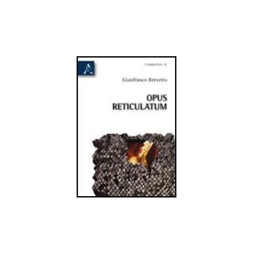 Opus Reticulatum - Brevetto Gianfranco - Aracne - 9788854834743