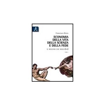 Economia della vita, della scienza e della fede. Il muschio che manca(va) - Rizzo Francesco - Aracne - 9788854834774