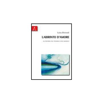Labirinto D'amore. Un Percorso Nel Pensiero Di Iris Murdoch - Bistondi Marialuisa - Aracne - 9788854834965