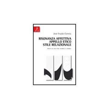 Risonanza Affettiva, Appello Etico, Stile Relazionale. Tratti Di Una Fede  Vivibile E Visibile - Correia Jose' F. - Aracne - 9788854834996