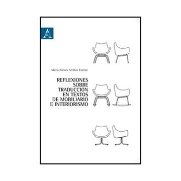 Reflexiones Sobre Traducci'on En Textos De Mobiliario E Interiorismo - Arribas Nieves - Aracne - 9788854835009