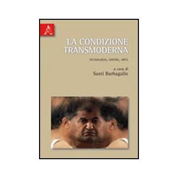 La Condizione Transmoderna. Tecnologia, Sapere, Arte  - Barbagallo S.  - Aracne - 9788854835184