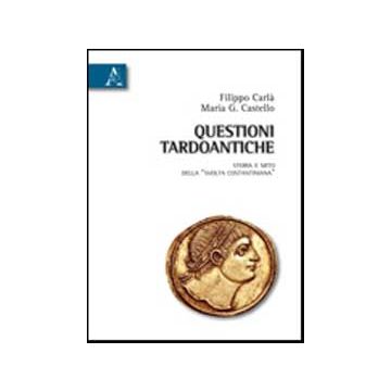 Questioni Tardoantiche. Storia E Mito Della «svolta Costantiniana» - Carla' Filippo; Goretti Maria - Aracne - 9788854835245