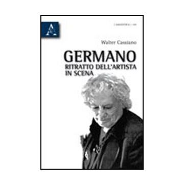 Germano, Ritratto Dell'artista In Scena - Cassiano Walter - Aracne - 9788854835276