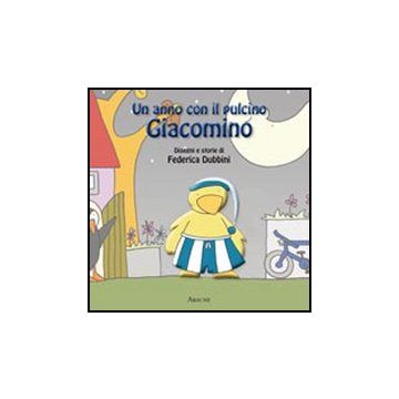 Un Anno Con Il Pulcino Giacomino  - Dubbini Federica - Aracne - 9788854835535
