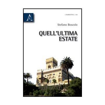 Quell'ultima Estate - Boscolo Stefano - Aracne - 9788854835610