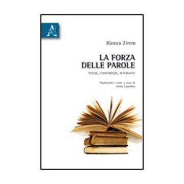 La Forza Delle Parole. Poesie, Conferenze, Interviste  - Zirem Hamza - Aracne - 9788854835627
