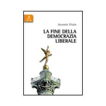Fine Della Democrazia Liberale - Vitale Antonio - Aracne - 9788854835948