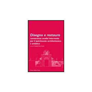 Disegno E Restauro. Conoscenza, Analisi, Intervento Per Il Patrimonio Architetto Architettonico E Artistico - Strollo R. M.  - Aracne - 9788854836099