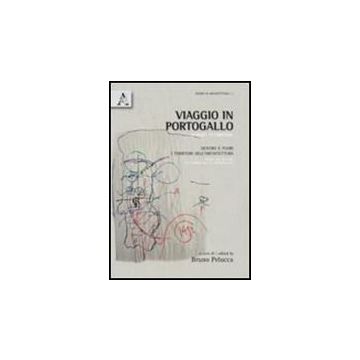 Viaggio In Portogallo. Dentro E Fuori I Territori Dell'architettura. Ediz.  Italiana E Inglese - Pelucca Bruno - Aracne - 9788854836181