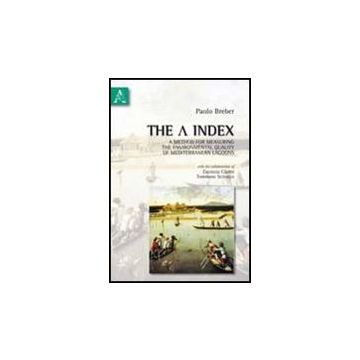 The A index. A method for measuring the environmental quality of mediterranean lagoons - Breber Paolo; Cilenti Lucrezia; Scirocco Tommaso - Aracne - 9788854836303