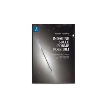 Indagine Sulle Forme Possibili. Le Strutture Della Scienza In Letteratura.  Alcuni Casi Esemplari - Tarabbia Andrea - Aracne - 9788854836334