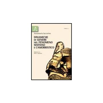 Dinamiche Di Genere Nel Fenomeno Mafioso E Camorristico - Iaccarino Annamaria - Aracne - 9788854836358