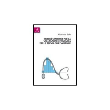 Metodi Statistici Per La Valutazione Economica Delle Tecnologie Sanitarie - Baio Gianluca - Aracne - 9788854836372