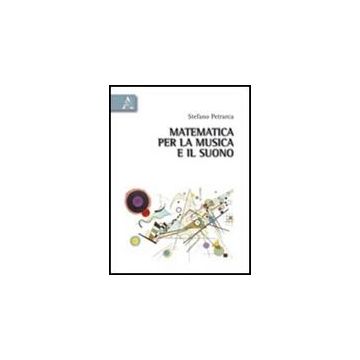 Matematica Per La Musica E Il Suono - Petrarca Stefano - Aracne - 9788854836433