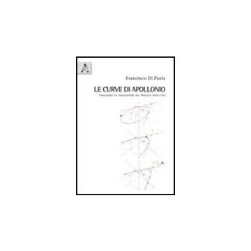 Le Curve Di Apollonio. Tradizione E Innovazione Nei Processi Risolutivi. Con Cd-rom  - Di Paola Francesco - Aracne - 9788854836594