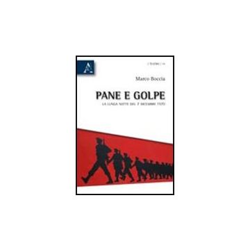 Pane E Golpe. La Lunga Notte Del 7 Dicembre 1970 - Boccia Marco - Aracne - 9788854836839