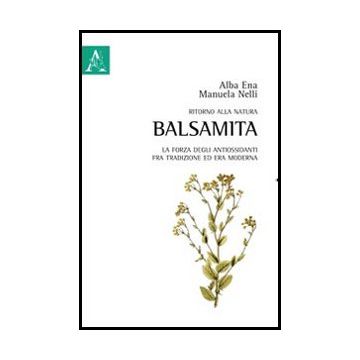 Ritorno Alla Natura. Balsamita. La Forza Degli Antiossidanti Fra Tradizione Ed E Era Moderna - Ena Alba; Nelli Manuela - Aracne - 9788854837102