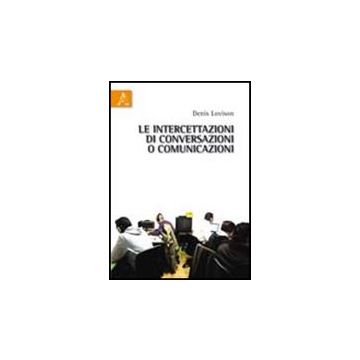 Le Intercettazioni Di Conversazioni O Comunicazioni  - Lovison Denis - Aracne - 9788854837126