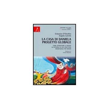La Casa Di Daniela Progetto Globale. Come Affrontare Il Disagio All'interno Di Una  Struttura Residenziale Per Minori  - D'onofrio Ermanno; Latrofa Angela - Aracne - 9788854837195