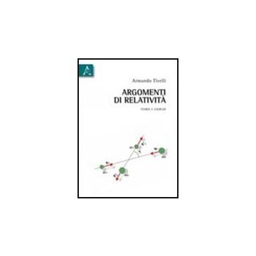 Argomenti Di Relativita'. Teoria E Esercizi - Tivelli Armando - Aracne - 9788854837270