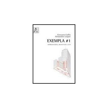 Exempla #1. Rappresentazione, Architettura E Citta' - Caffio Giovanni; Luigini Alessandro - Aracne - 9788854837317