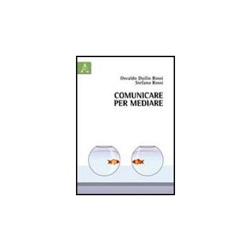 Comunicare Per Mediare - Rossi Osvaldo D.; Rossi Stefano - Aracne - 9788854837355