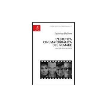 L' Estetica Cinematografica Del Remake. Il Declino Della Creativita'  - Ballero Federica - Aracne - 9788854837416