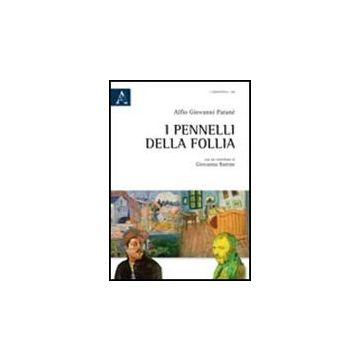 I Pennelli Della Follia  - Patane' Alfio G.; Barone Giovanna - Aracne - 9788854837423