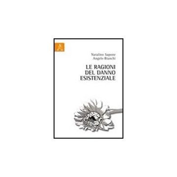 Le Ragioni Del Danno Esistenziale  - Sapone Natalino; Bianchi Angelo - Aracne - 9788854837492