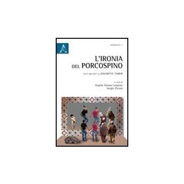 L' Ironia Del Porcospino  - Tamer Zakariyya; Langone A. D. ; Pizzati S.  - Aracne - 9788854837508