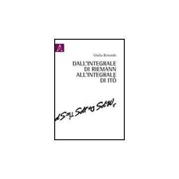 Dall'integrale Di Riemann All'integrale Di Ito - Rotundo Giulia - Aracne - 9788854837515
