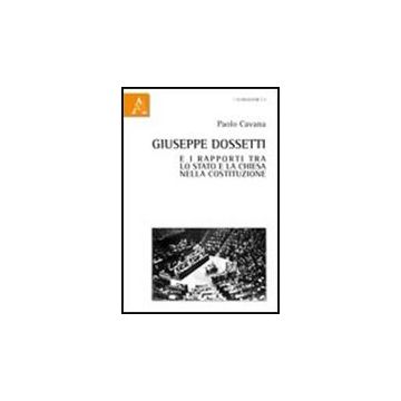 Giuseppe Dossetti E I Rapporti Tra Lo Stato E La Chiesa Nella Costituzione - Cavana Paolo - Aracne - 9788854837805