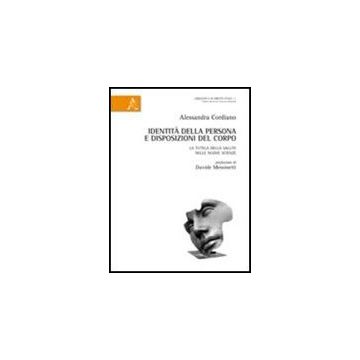 Identita' Della Persona E Disposizioni Del Corpo. La Tutela Della Salute Nelle  Nuove Scienze - Cordiano Alessandra - Aracne - 9788854837836