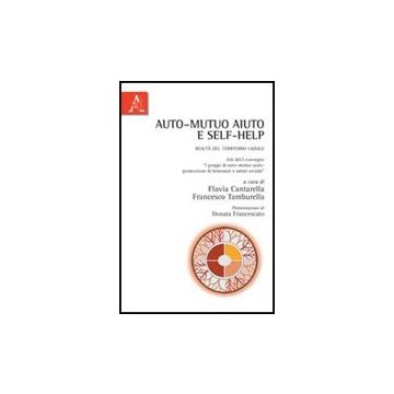 Auto-mutuo Aiuto E Self-help. Realta' Del Territorio Laziale - Cantarella Flavia; Tamburella Francesco - Aracne - 9788854838154