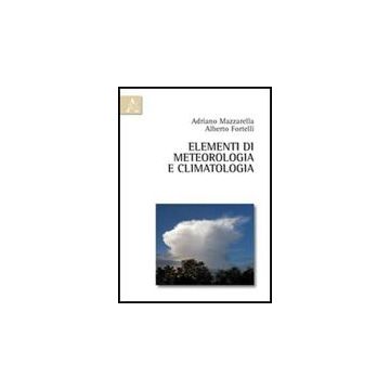 Elementi Di Meteorologia E Climatologia - Fortelli Alberto; Mazzarella Adriano - Aracne - 9788854838291
