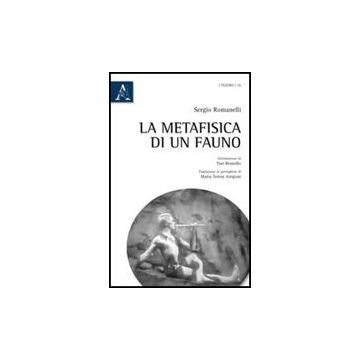 La Metafisica Di Un Fauno. Ediz. Italiana E Portoghese  - Romanelli Sergio - Aracne - 9788854838345