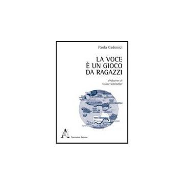La Voce E' Un Gioco Da Ragazzi  - Cadonici Paola; Schindler Oskar - Aracne - 9788854838369