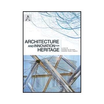 Architecture And Innovation For Heritage. Proceedings Of The International  Congress (agrigento, 30 April 2010) - De Giovanni Giuseppe; Angelico Walter E. - Aracne - 9788854838376
