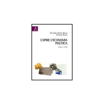 Capire L'economia Politica. Teoria E Storia - Rossi Osvaldo D.; Rossi Stefano - Aracne - 9788854838383