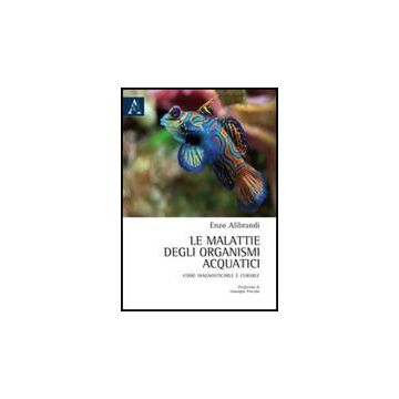 Le Malattie Degli Organismi Acquatici. Come Diagnosticarle E Curarle  - Alibrandi Enzo - Aracne - 9788854838413