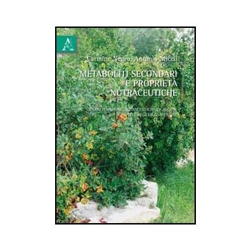 Metaboliti Secondari E Proprieta' Nutraceutiche. Caratteristiche Nutraceutiche  Di Alcune Specie Vegetali Salentine - Miceli Antonio; Negro Carmine - Aracne - 9788854838574