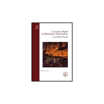 Le Scienze A Napoli Tra Illuminismo E Restaurazione  - Mazzola R.  - Aracne - 9788854838598