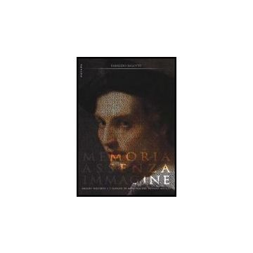 Memoria, Assenza, Immagine. Saggio Sull'arte E I Luoghi Di Memoria Del Mondo  Antico - Bigotti Fabrizio - Aracne - 9788854838628