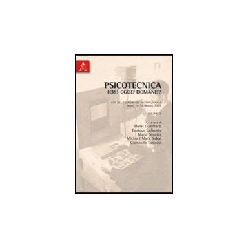 Psicotecnica: Ieri! Oggi? Domani?? Atti Del 1° Congresso Internazionale (bari,  14-16 Marzo 2007) -  - Aracne - 9788854838697