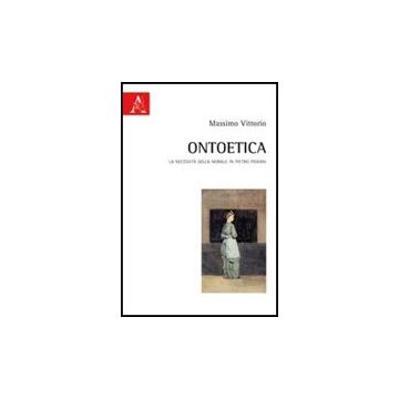 Ontoetica. La Necessita' Della Morale In Pietro Piovani - Massimo Vittorio - Aracne - 9788854838710